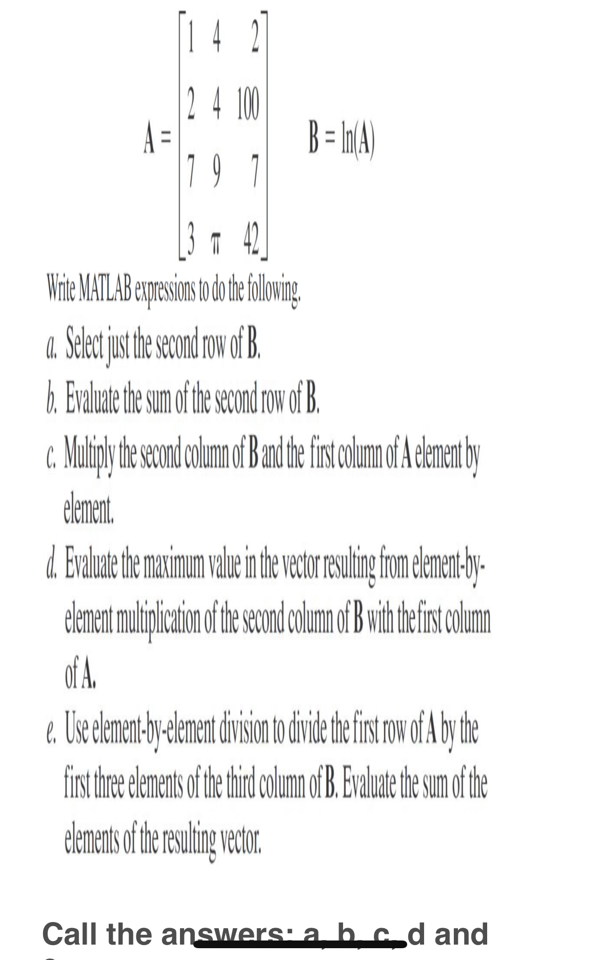  A=[14224100797342],B=mn(A) a. Select justitheseand row ofB. b. Evduadedhesum ofthe scond dow