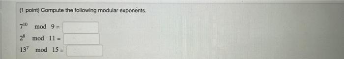  (1 point) Compute the following modular exponents. 710 mod 9 -