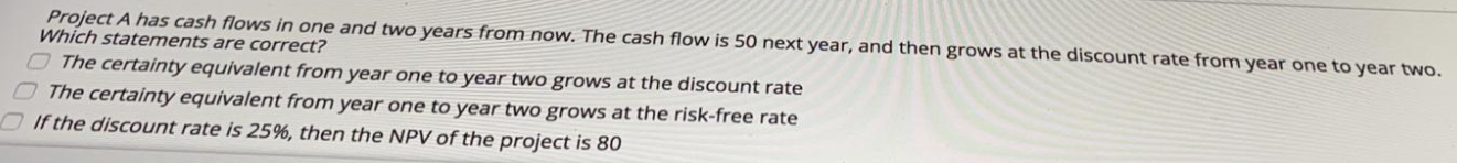  Project A has cash flows in one and two years from