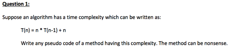  Question 1: Suppose an algorithm has a time complexity which can