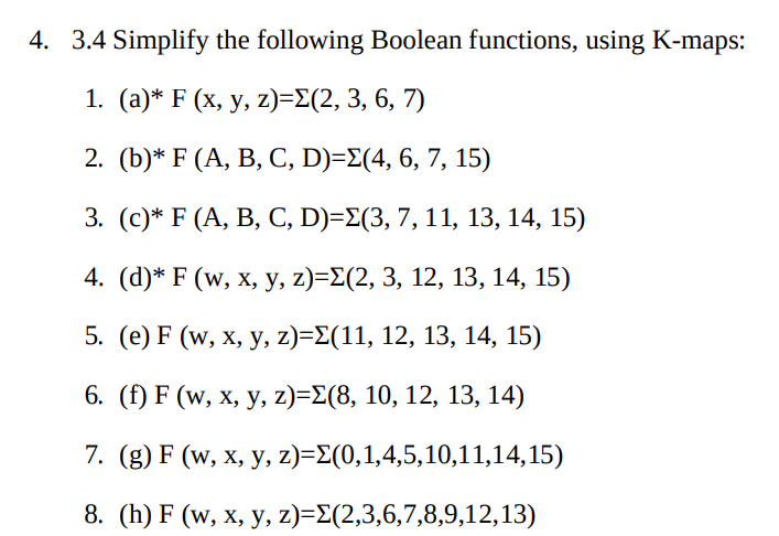  3.4 Simplify the following Boolean functions, using K-maps: (a)*F(x,y,z)=(2,3,6,7) (b)*F(A,B,C,D)=(4,6,7,15) (c)*