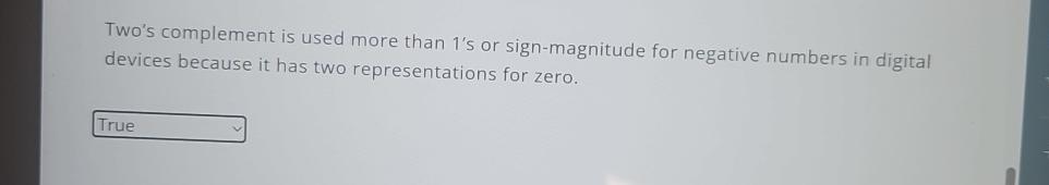  Two's complement is used more than 1's or sign-magnitude for negative