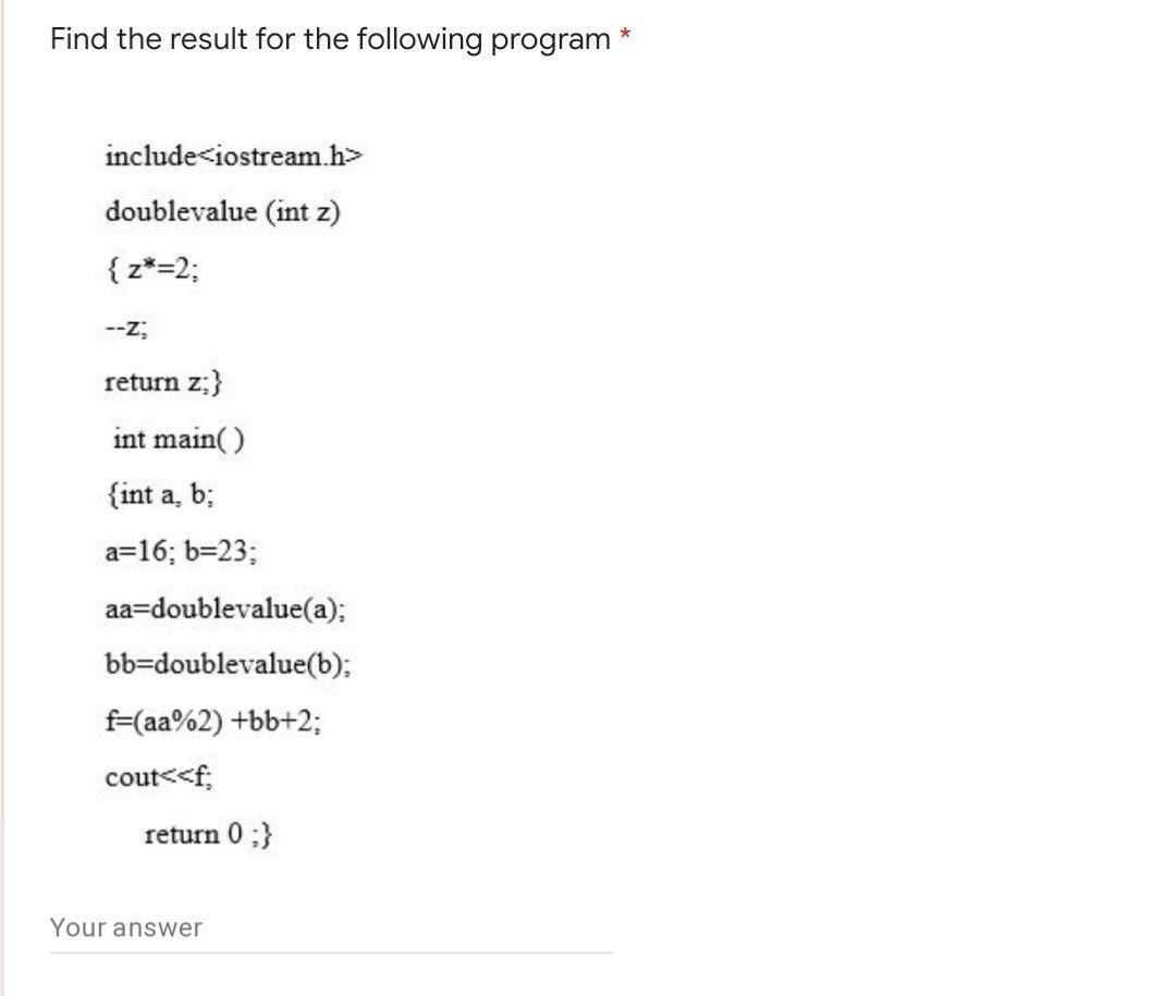  Find the result for the following program * include doublevalue (int
