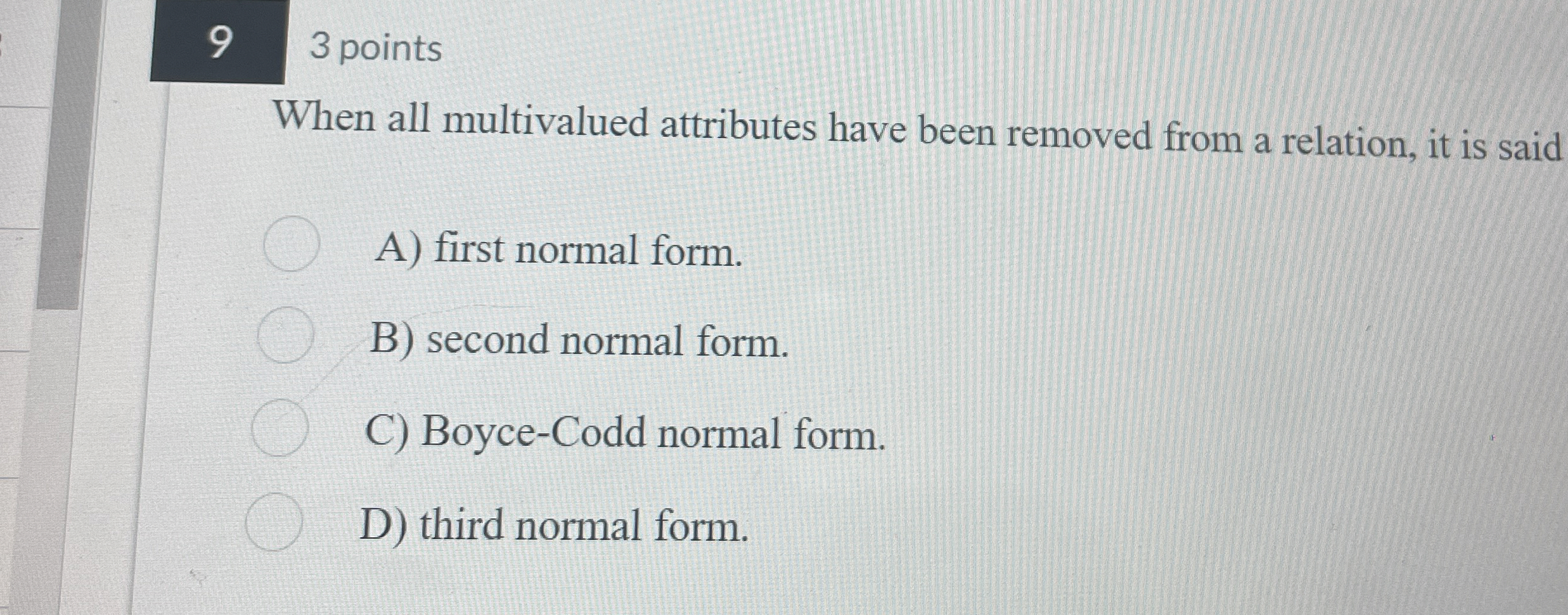  9,3 points When all multivalued attributes have been removed from a