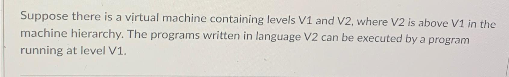  Suppose there is a virtual machine containing levels V1 and V2,