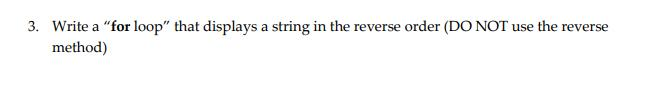Write a "for loop" that displays a string in the reverse
