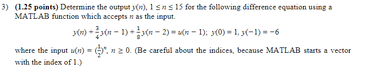  (1.25 points) Determine the output y(n),1n15 for the following difference equation