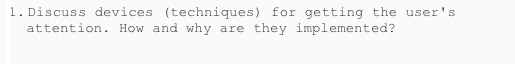  . Discuss devices (techniques) for getting the user's attention. How and