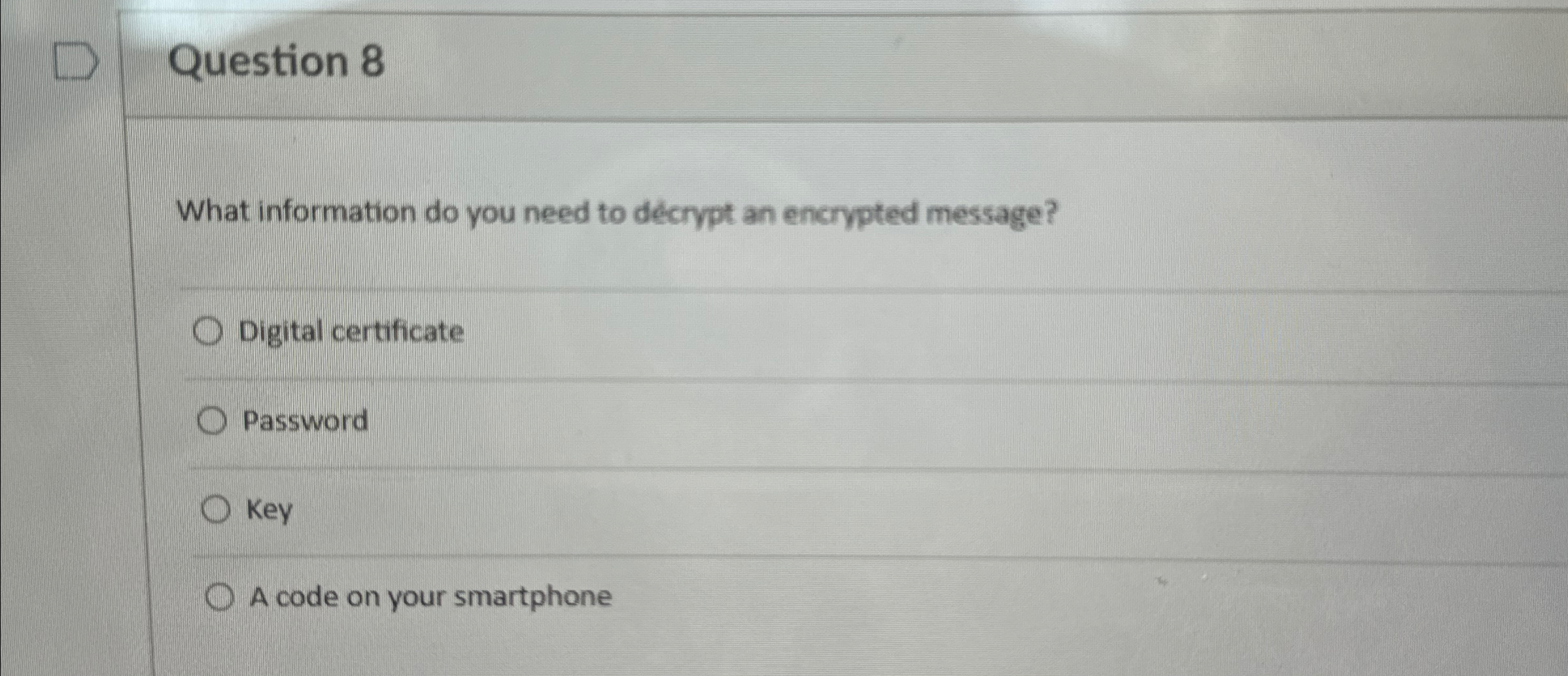  Question 8 What information do you need to decrypt an encrypted