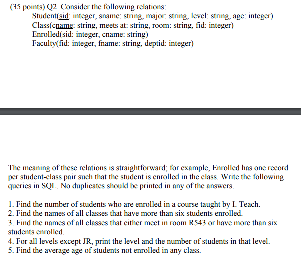  (35 points) Q2. Consider the following relations: Student(sid: integer, sname: string,