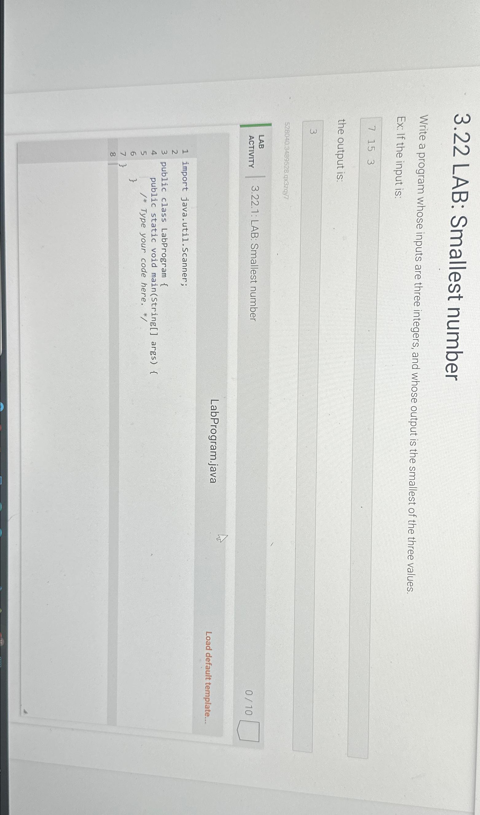  3.22 LAB: Smallest number Write a program whose inputs are three