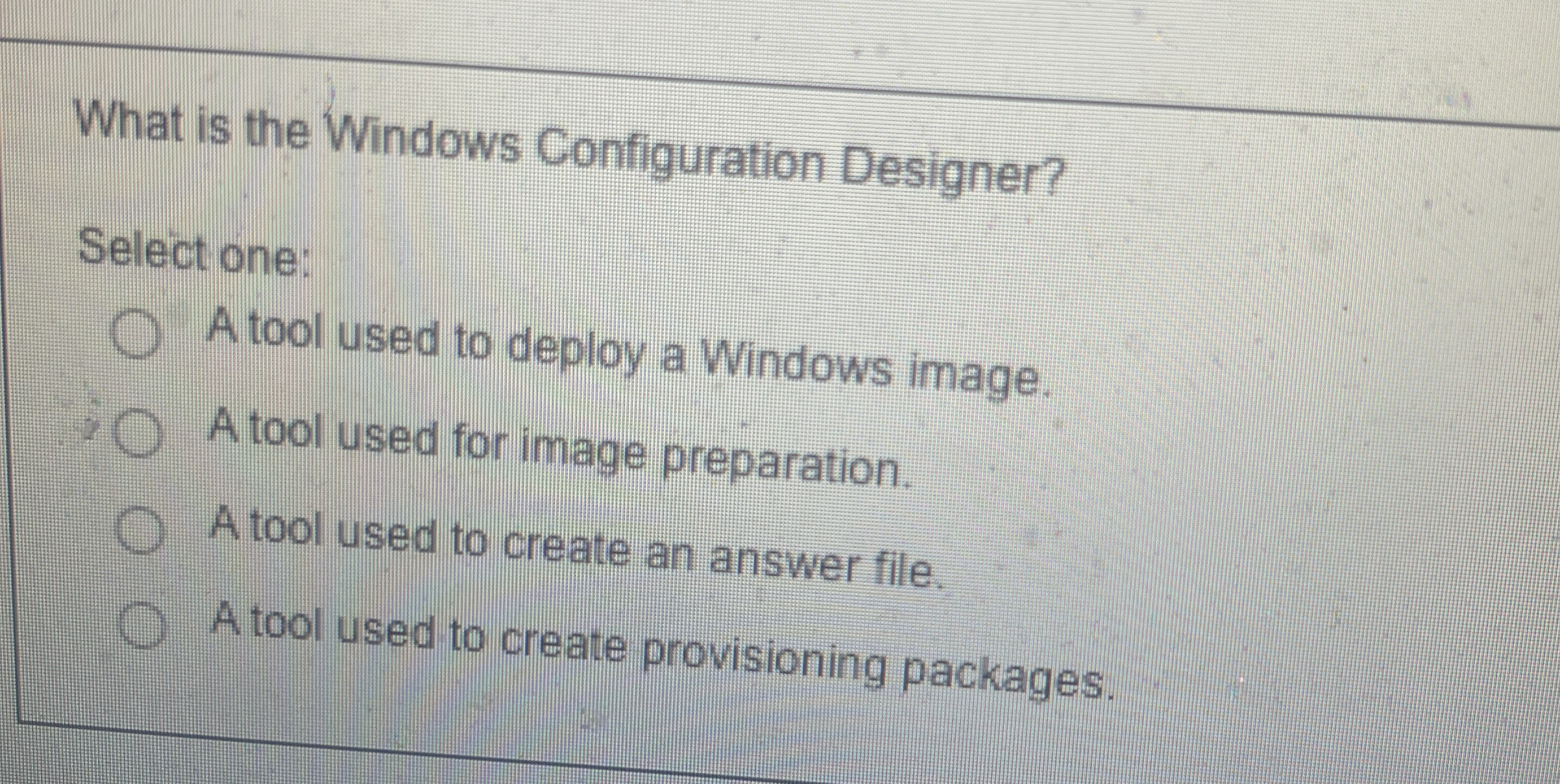  What is the Windows Configuration Designer? Select one: A tool used