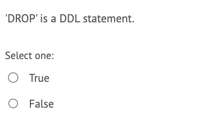  'DROP' is a DDL statement. Select one: True False
