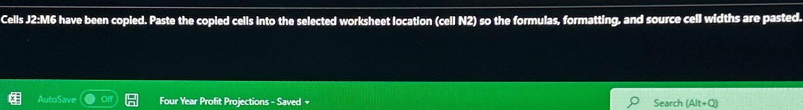  Cells J2:M6 have been copled. Paste the copled cells into the