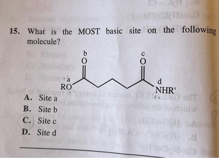  15. What is the MOST basic site on the following molecule