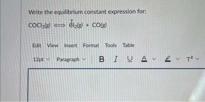  Write the equilibrium constant expression for: COCl2(g)(l2(g)+CO(g)