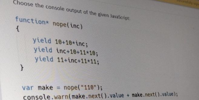  Choose the console output of the given Javascript: function* nope(inc) {