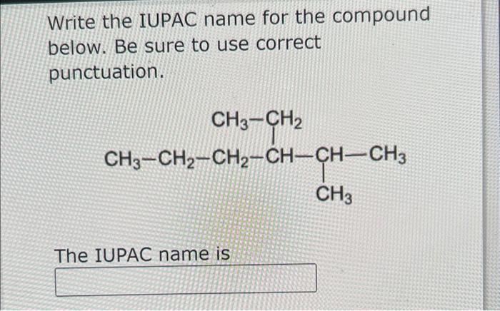  Write the IUPAC name for the compound below. Be sure to