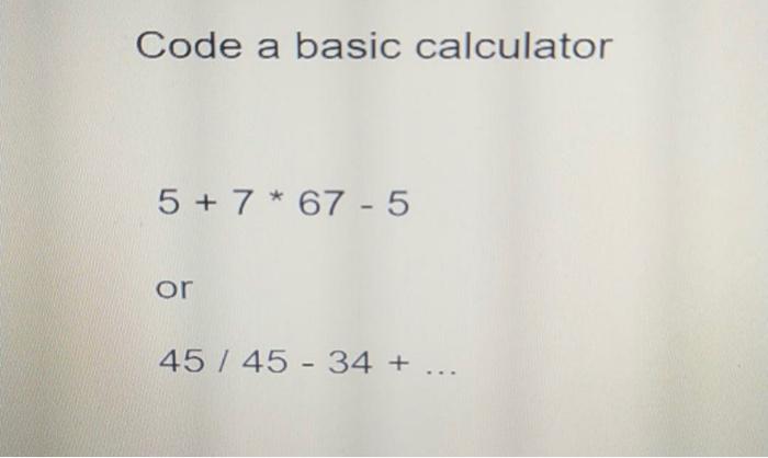 C PROGRAMMING Code a basic calculator 5 + 7 * 67 -