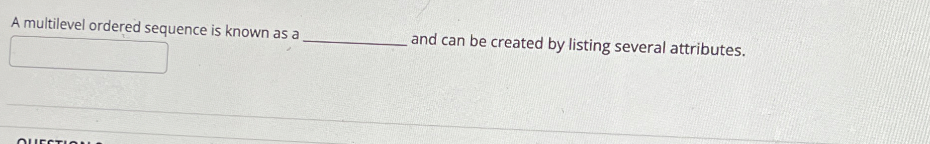  A multilevel ordered sequence is known as a and can be