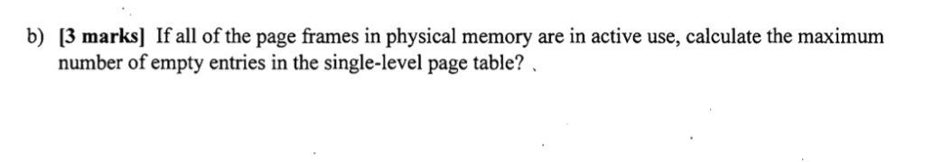 virtual address space and a 32-bit physical address space. Calculate the following: