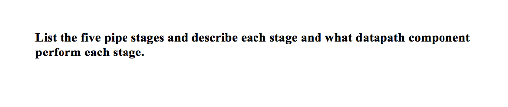 Computer Architecture Q: simple answer plz. List the five pipe stages and