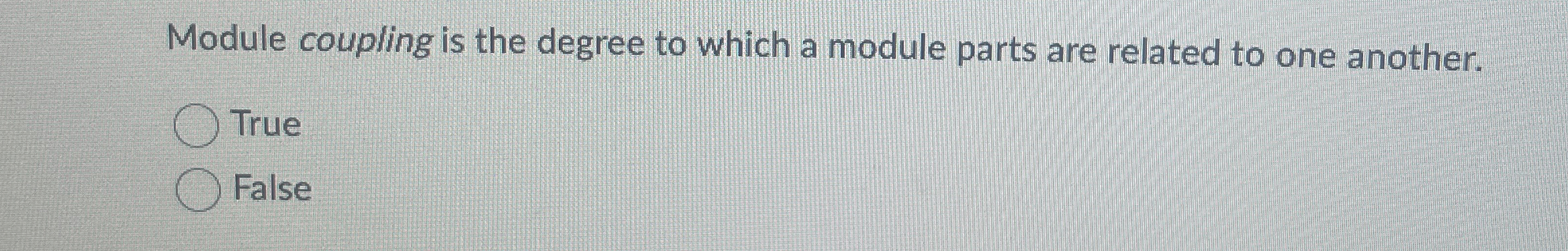  Module coupling is the degree to which a module parts are