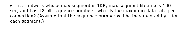  6- In a network whose max segment is 1KB, max segment