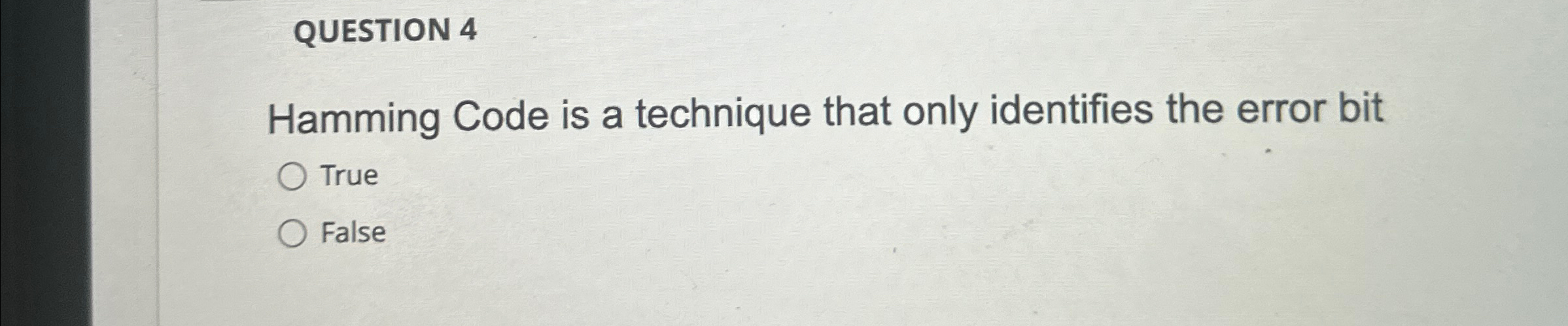  QUESTION 4 Hamming Code is a technique that only identifies the