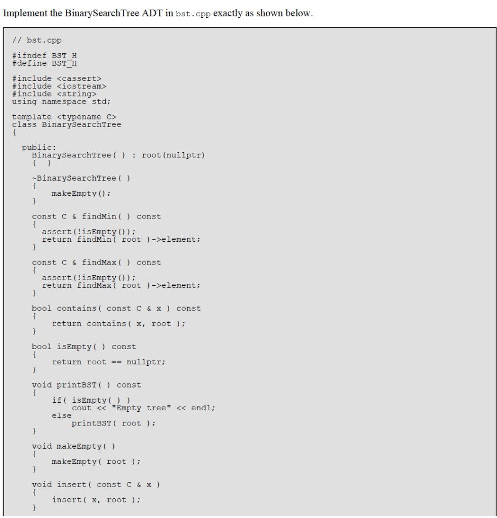  Implement the BinarySearchTree ADT in bst.cpp exactly as shown below. //