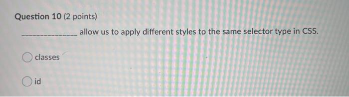  Question 10 (2 points) allow us to apply different styles to