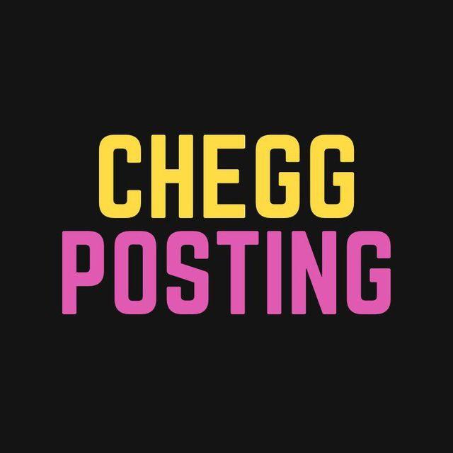  CHEGG POSTING CHEGG POSTING