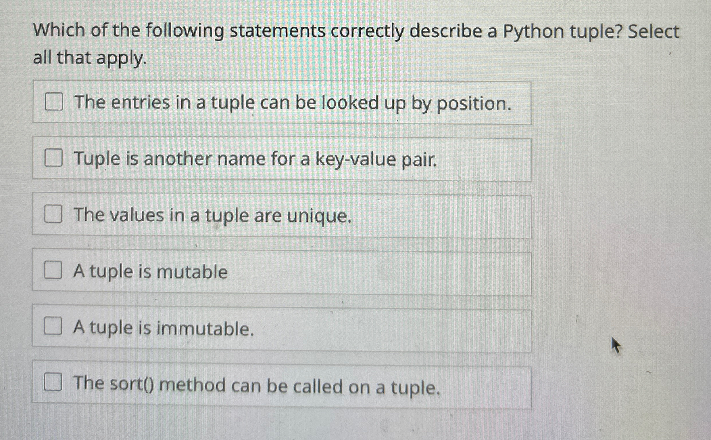  Which of the following statements correctly describe a Python tuple? Select