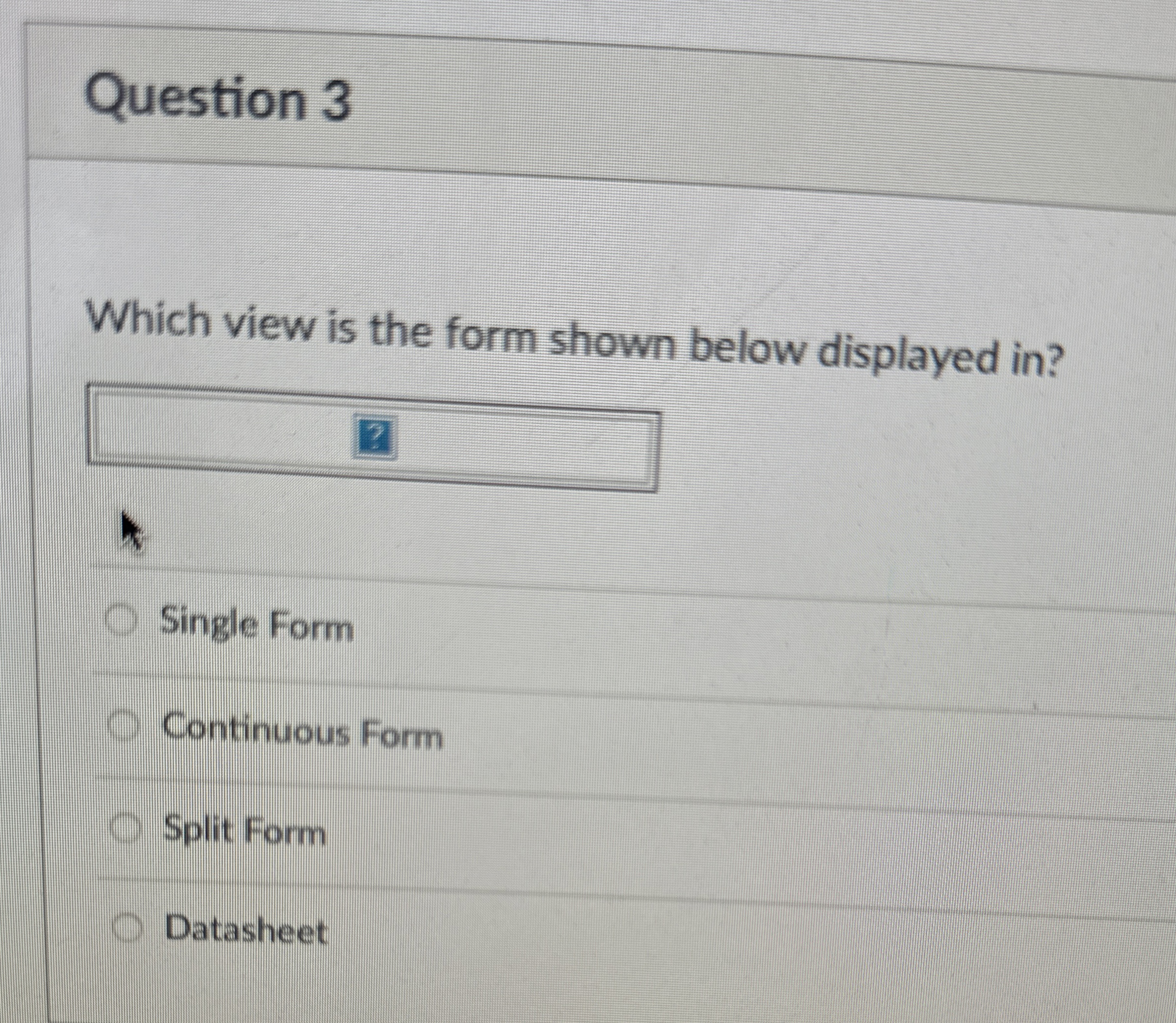  Question 3 Which view is the form shown below displayed in?