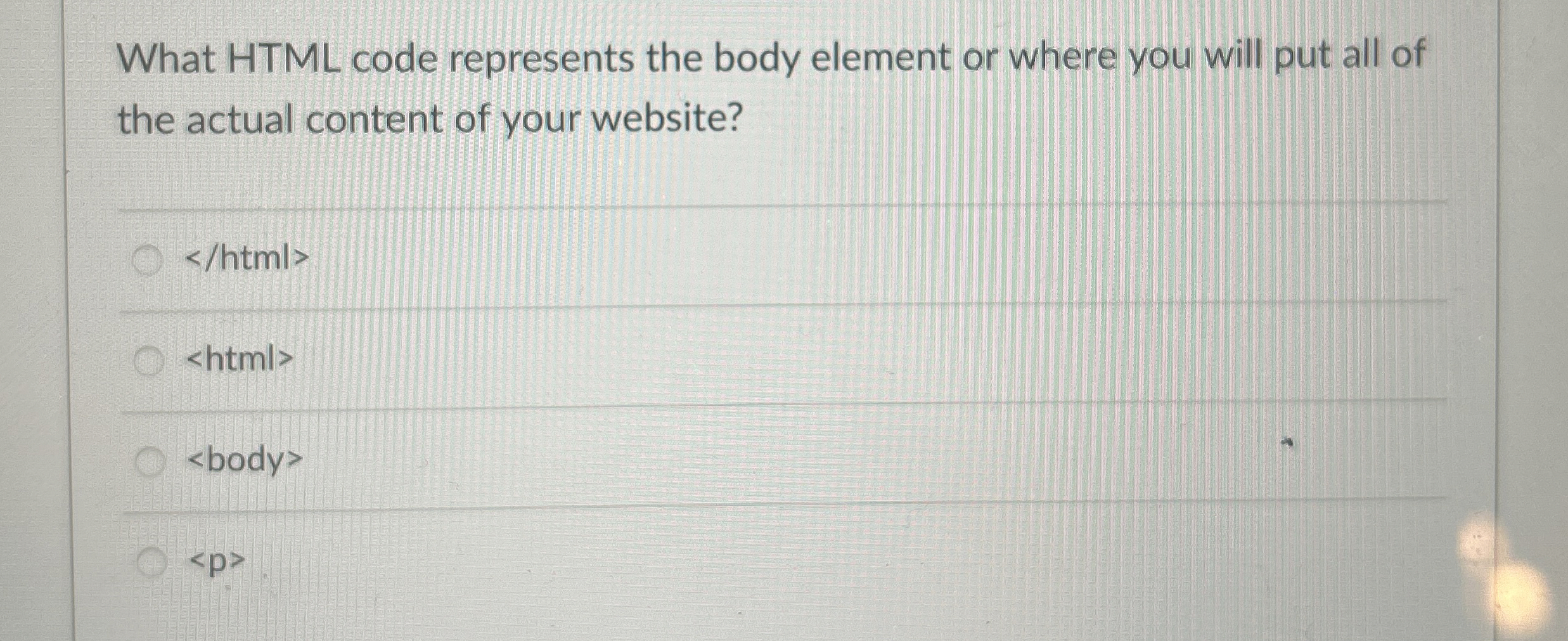  What HTML code represents the body element or where you will