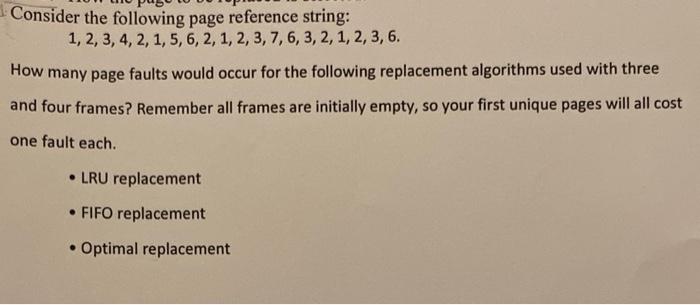 please do it all Consider the following page reference string: 1,2,3,4,2,1,5,6,2,1,2,3,7,6,3,2,1,2,3,6. How