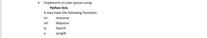 using python Implement circular queue using: Python lists It may have the