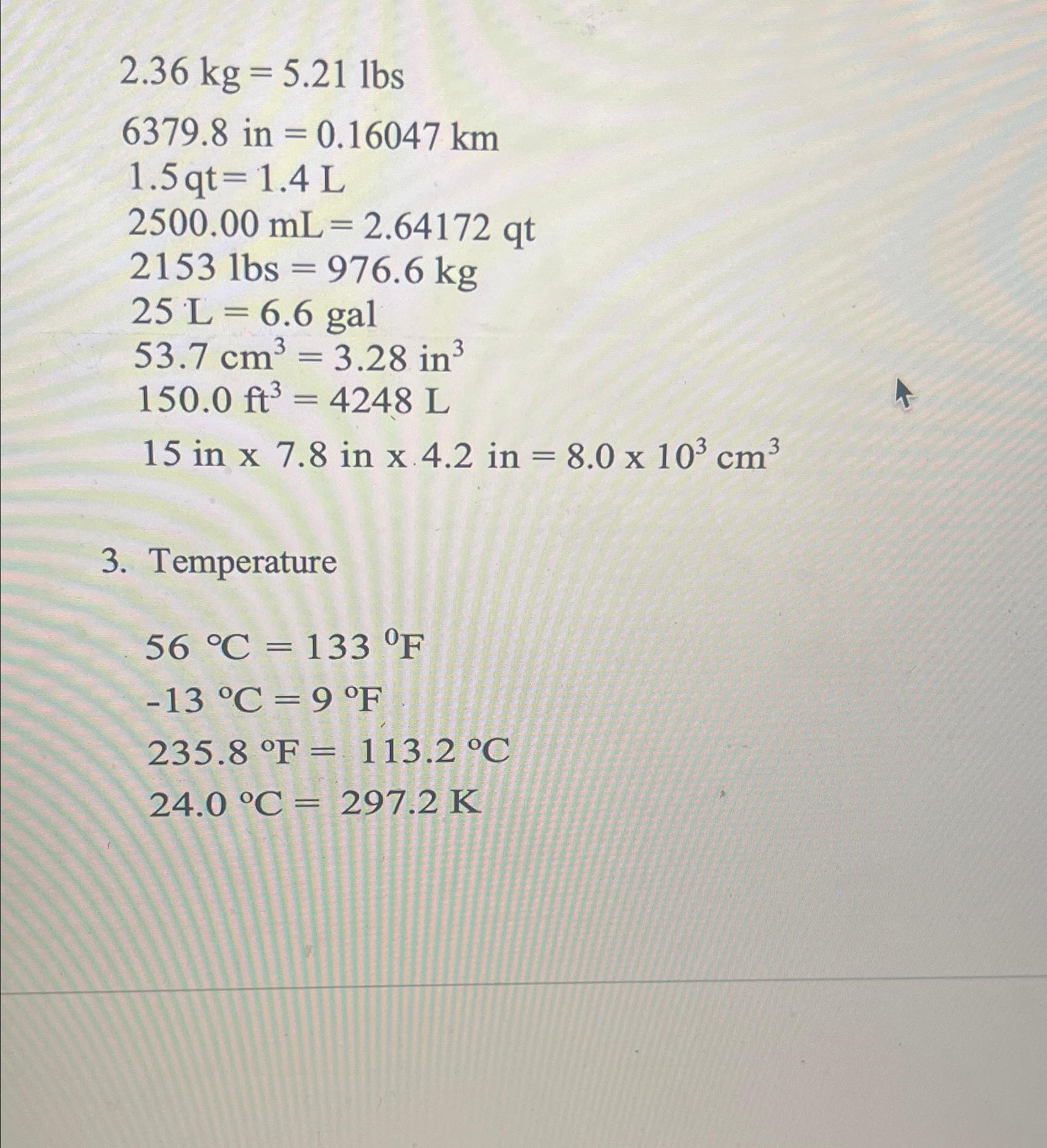  Hhow to solve2.36kg=5.21lbs 6379.8in=0.16047km 1.5qt=1.4L 2500.00mL=2.64172qt 2153lbs=976.6kg 25L=6.6gal 53.7cm3=3.28in3 150.0ft3=4248L 15in7.8in4.2in=8.0103cm3