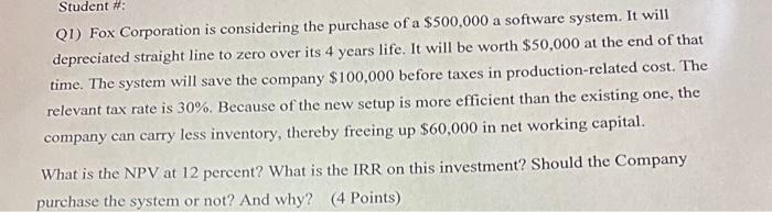 please solve it without excel Q1) Fox Corporation is considering the purchase