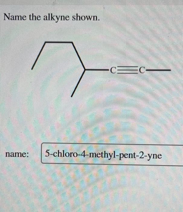  Name the alkyne shown. name