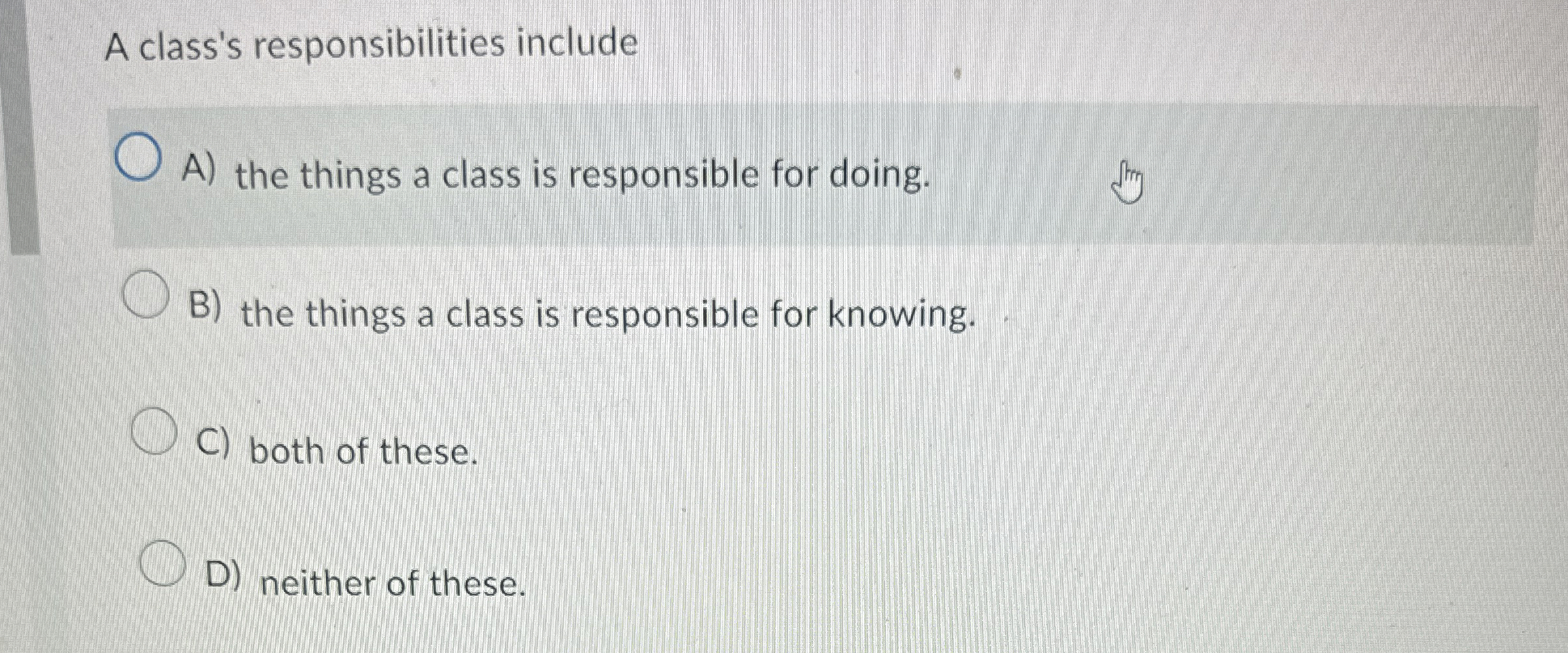  A class's responsibilities include A) the things a class is responsible