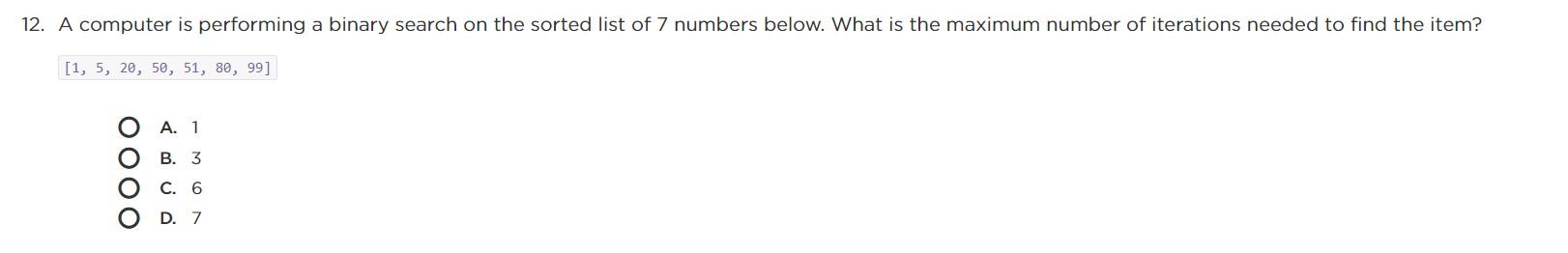  12. A computer is performing a binary search on the sorted