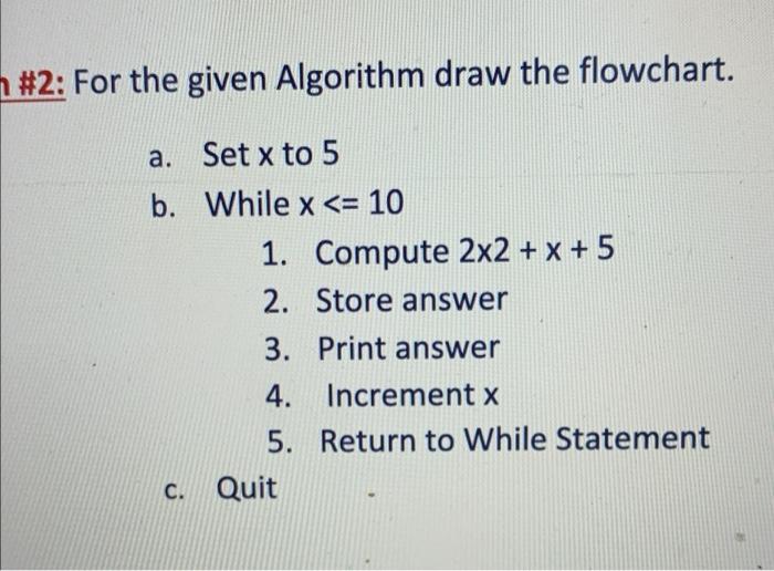  #2: For the given Algorithm draw the flowchart. a. Set x