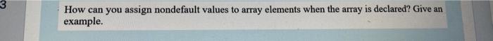  3 How can you assign nondefault values to array elements when