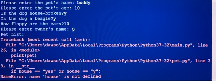 True: pet owner = input("Please enter owner's name: ") pet.Pet. pet owner
