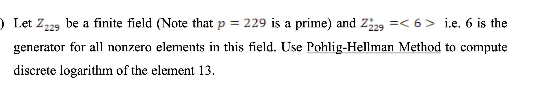 IT SHOULD SOLVE WITH POHLING-HELLMAN METHOD NOT COPY FROM OTHER ANSWERS Let