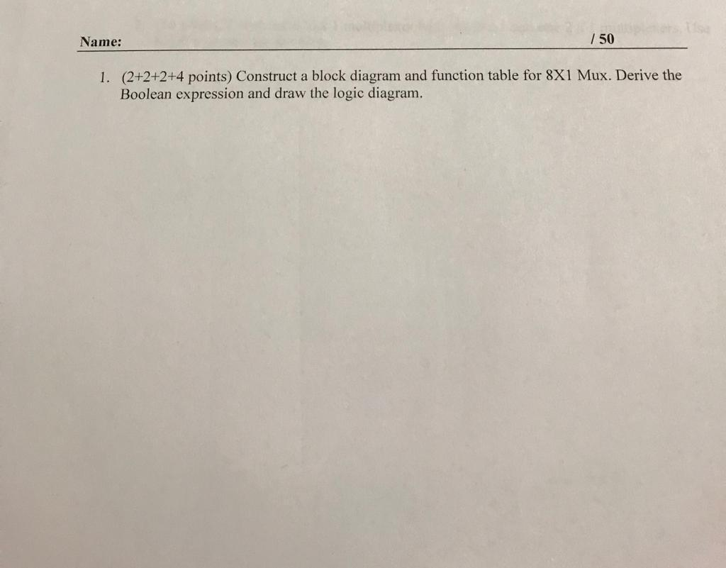  Name: / 50 1. (2+2+2+4 points) Construct a block diagram and