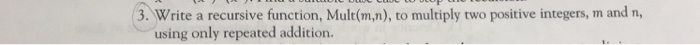  In C not C++ 3. Write a recursive function, Mult(m,n), to