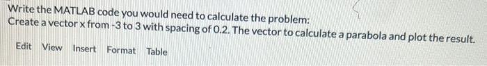 pls help Write the MATLAB code you would need to calculate the