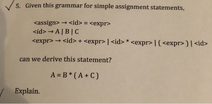 5. Given this grammar for simple assignment statements assign> = can